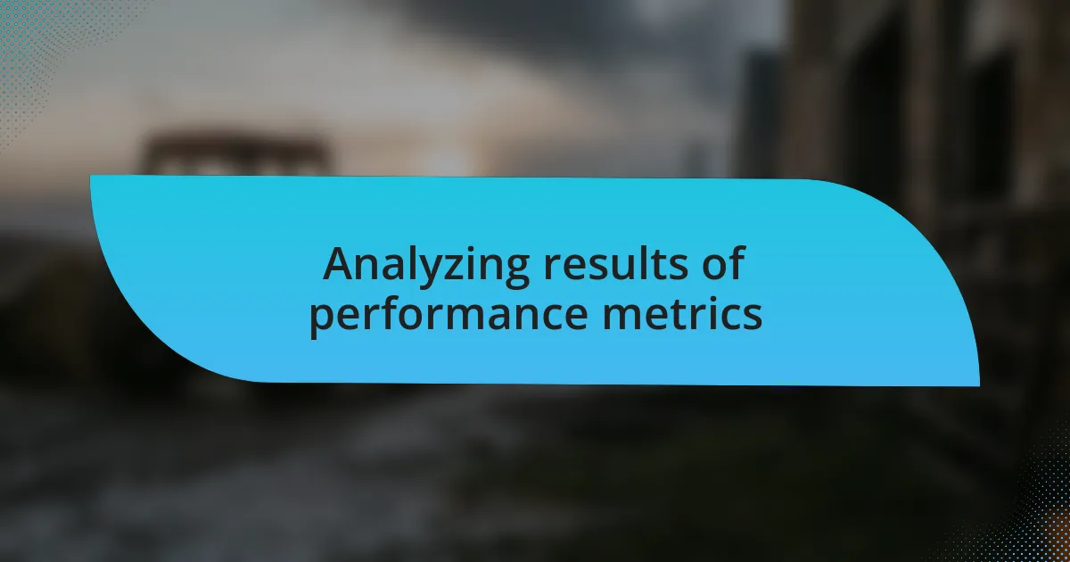 Analyzing results of performance metrics