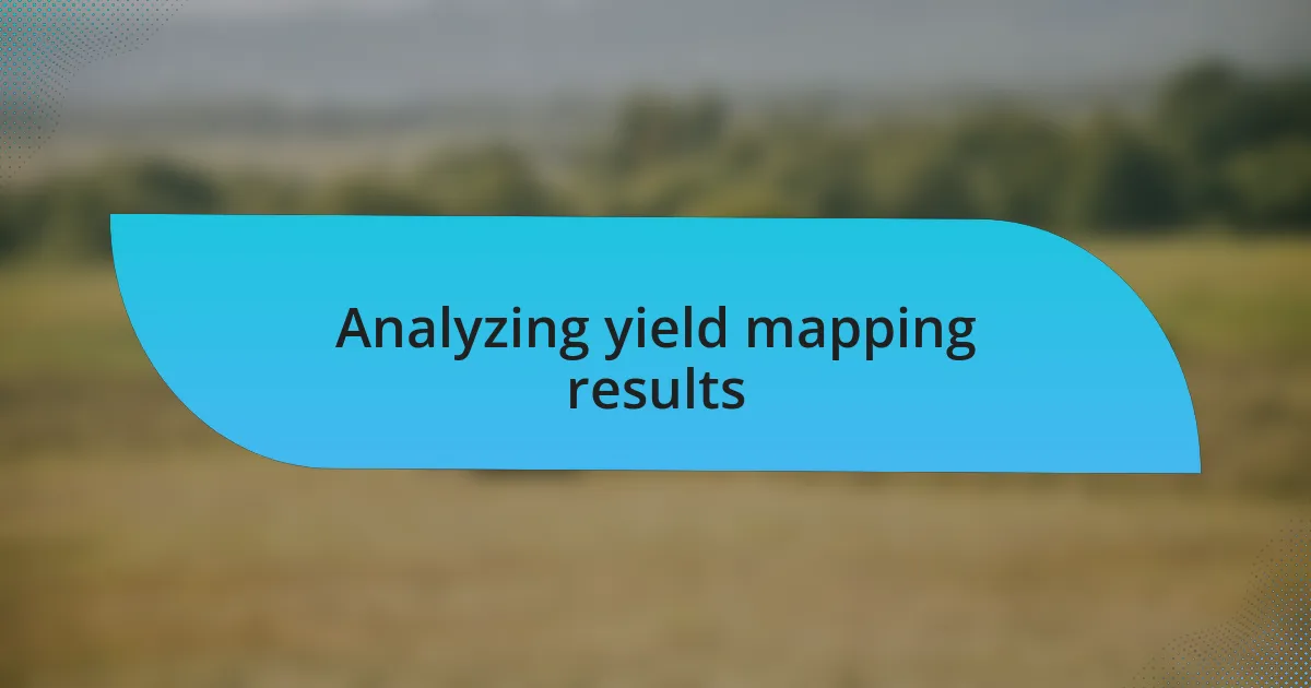 Analyzing yield mapping results