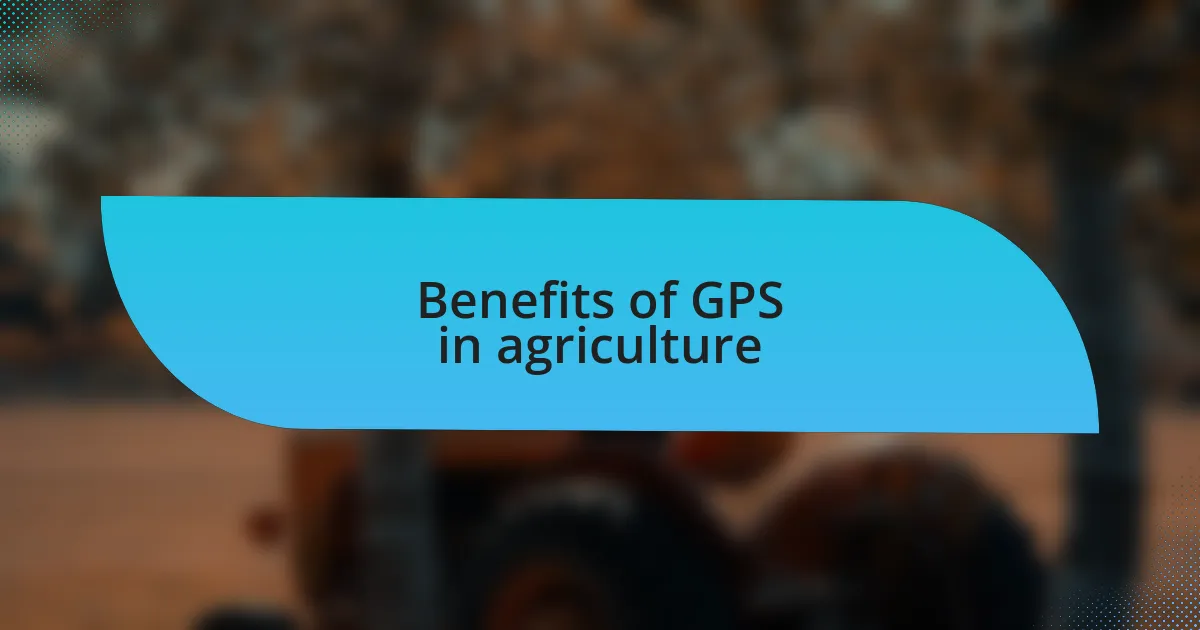 Benefits of GPS in agriculture
