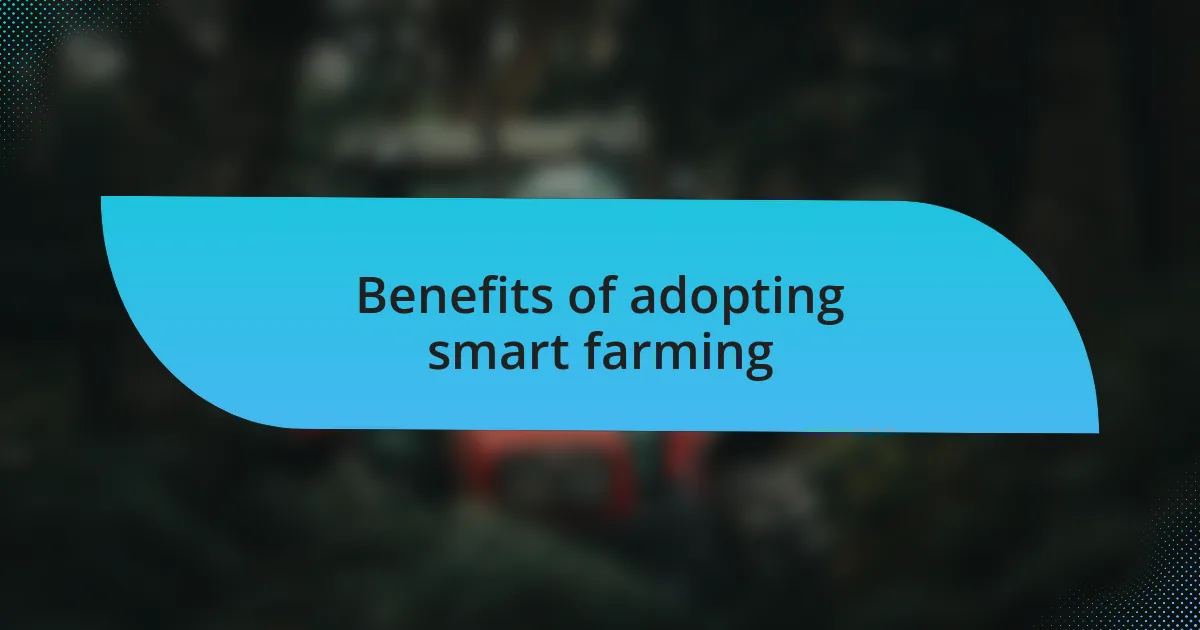 Benefits of adopting smart farming