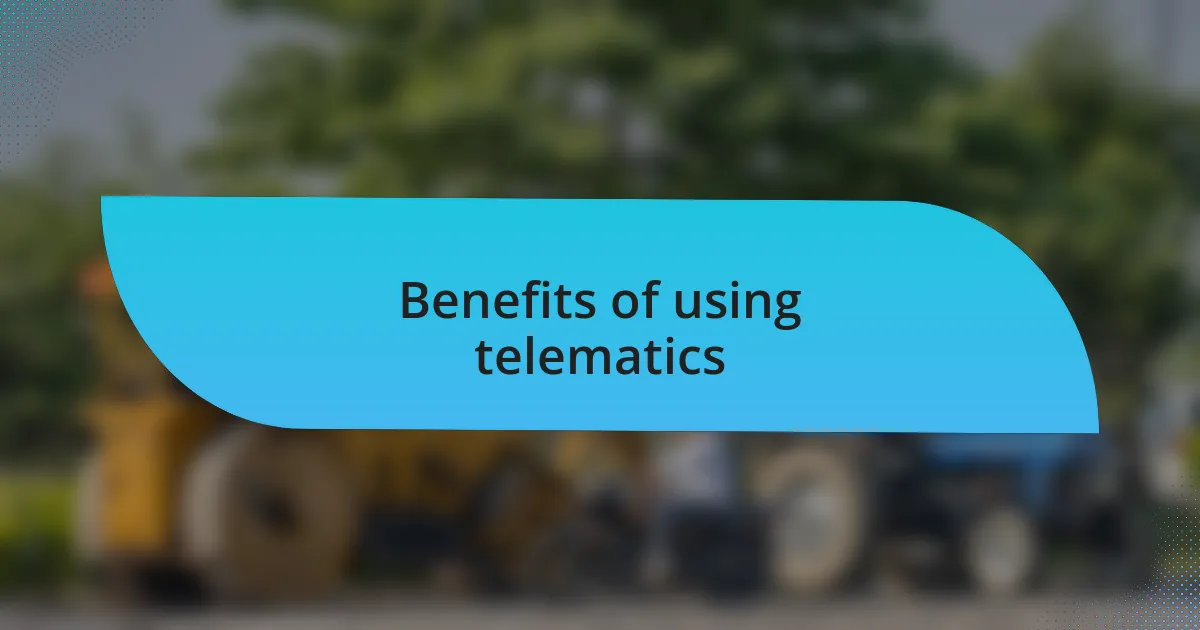 Benefits of using telematics
