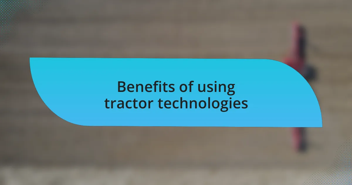 Benefits of using tractor technologies