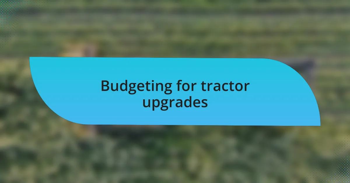 Budgeting for tractor upgrades