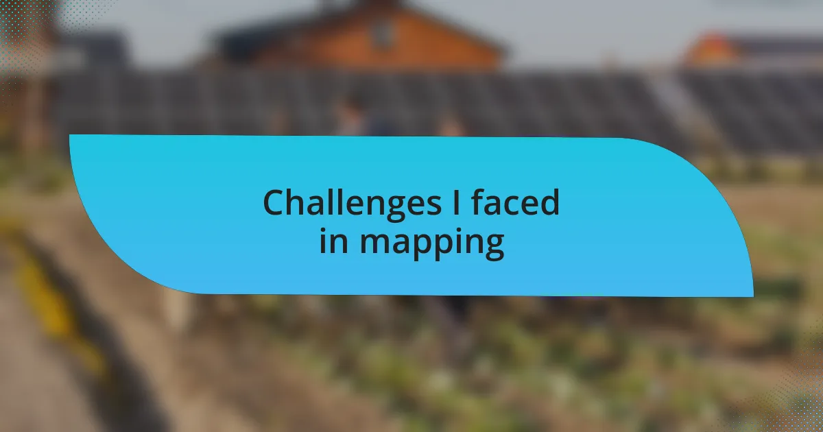 Challenges I faced in mapping
