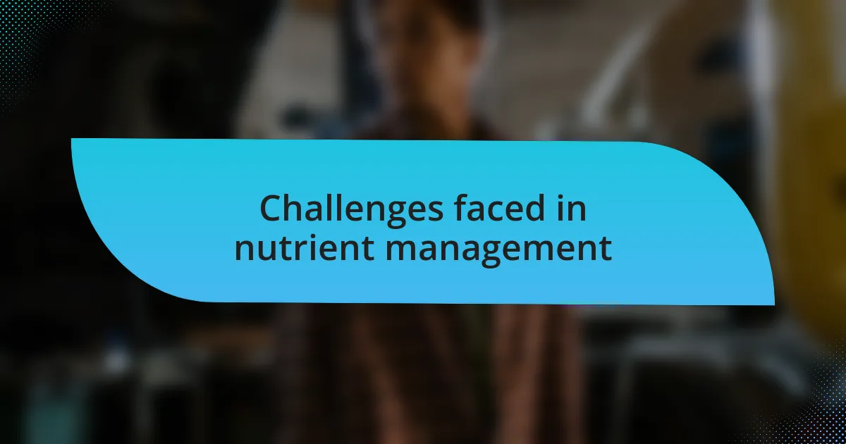 Challenges faced in nutrient management