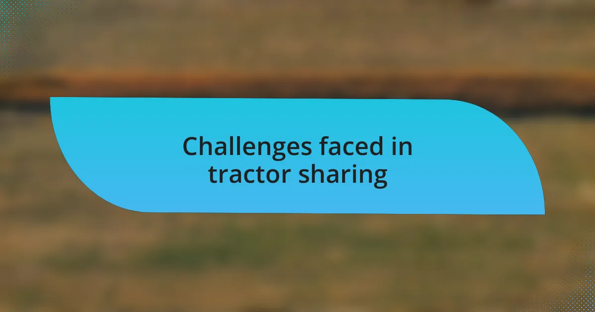 Challenges faced in tractor sharing