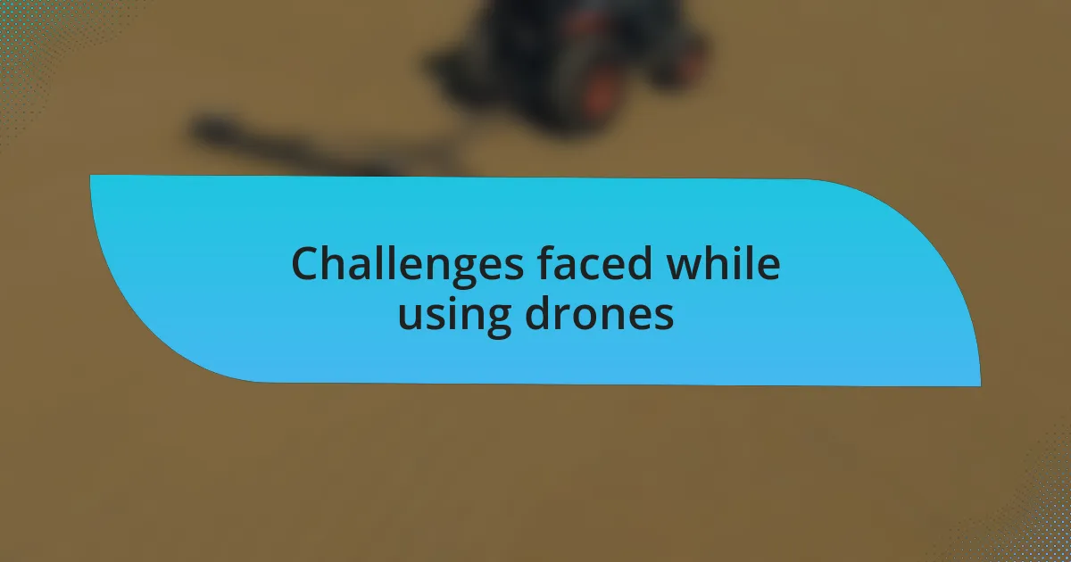 Challenges faced while using drones