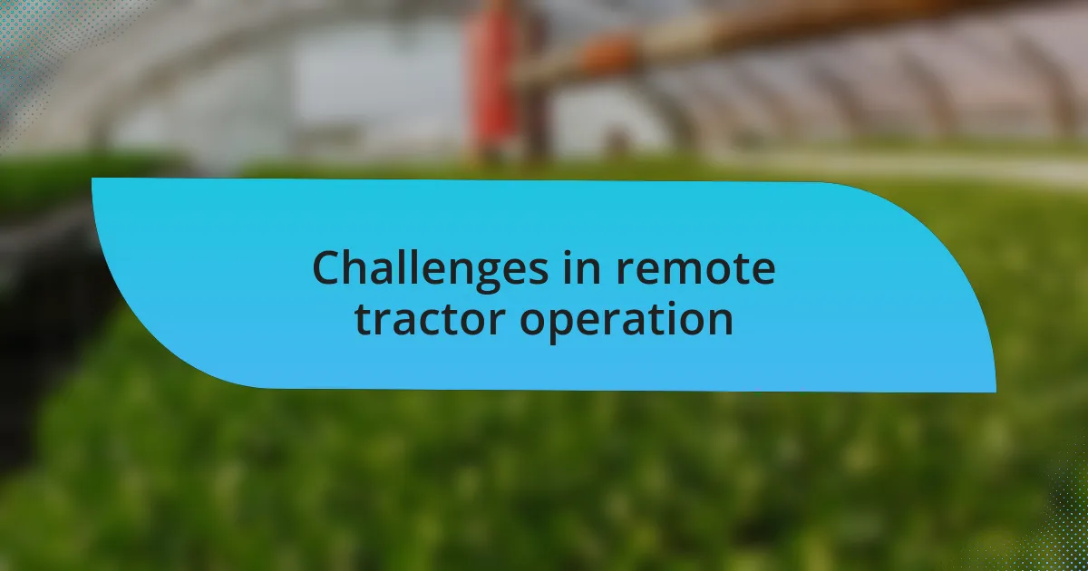 Challenges in remote tractor operation