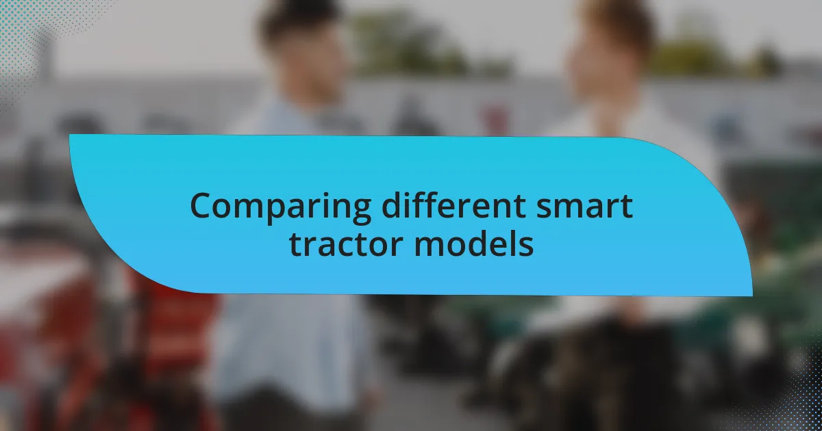 Comparing different smart tractor models