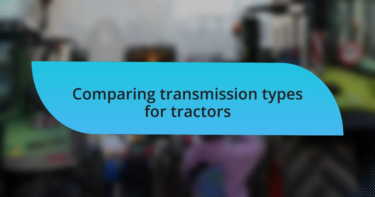 Comparing transmission types for tractors