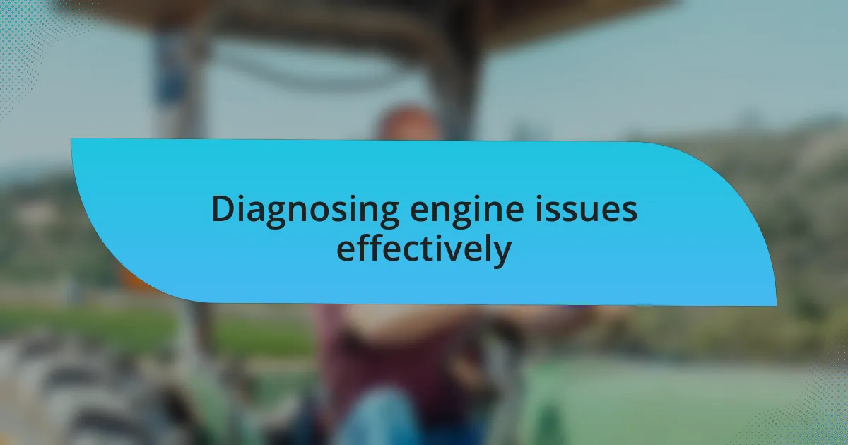 Diagnosing engine issues effectively
