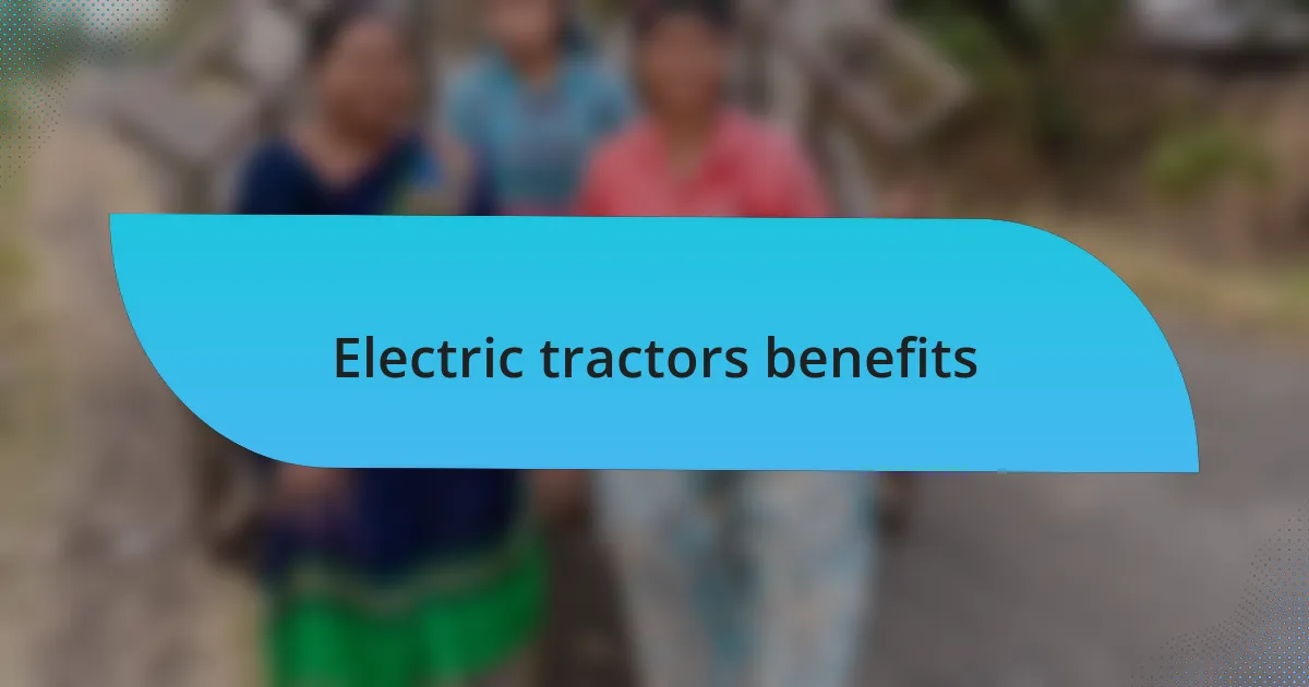 Electric tractors benefits