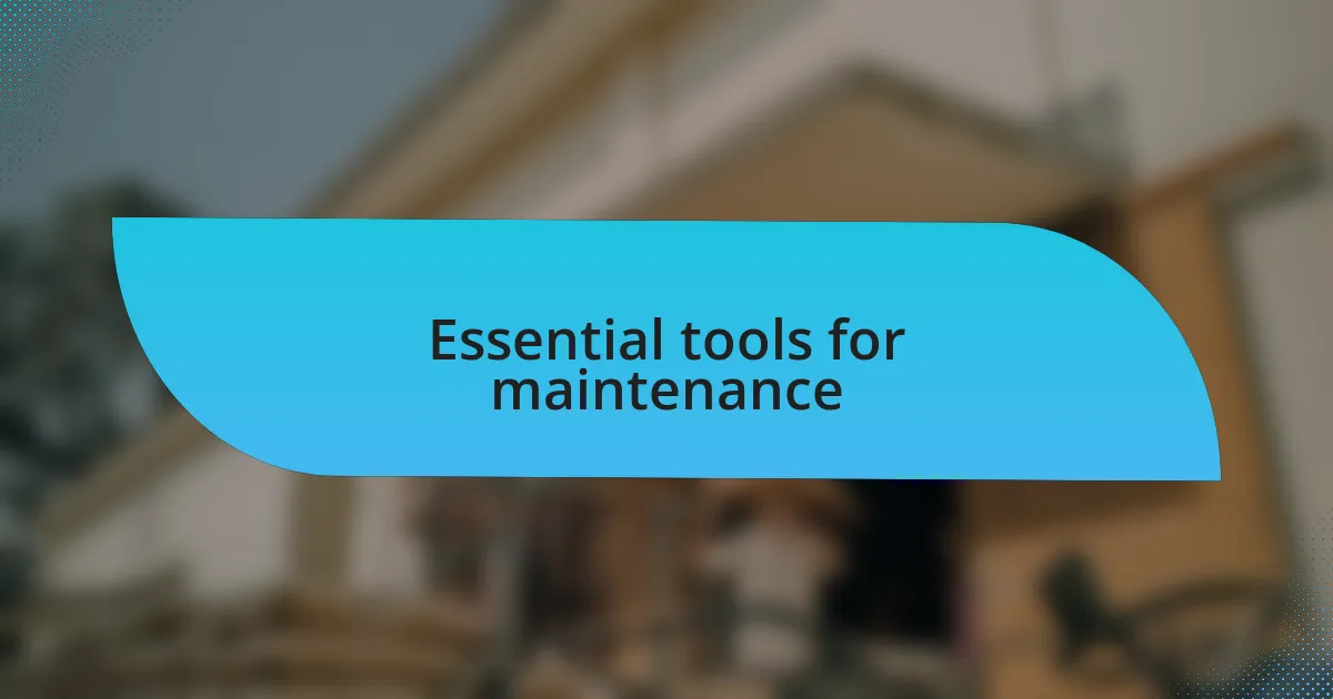 Essential tools for maintenance