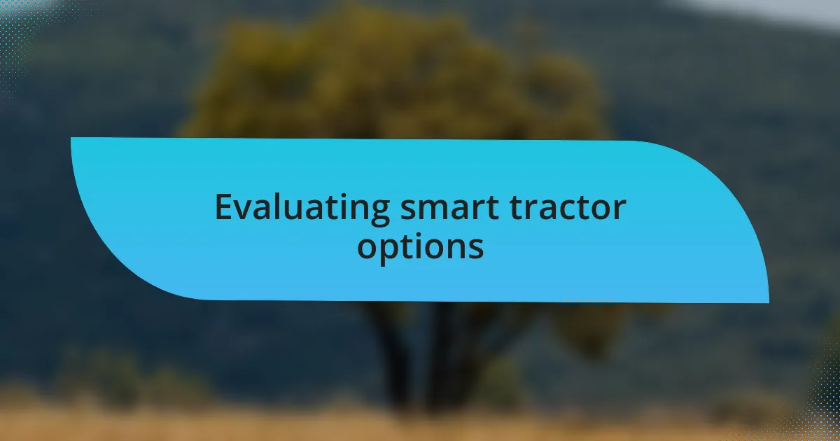 Evaluating smart tractor options