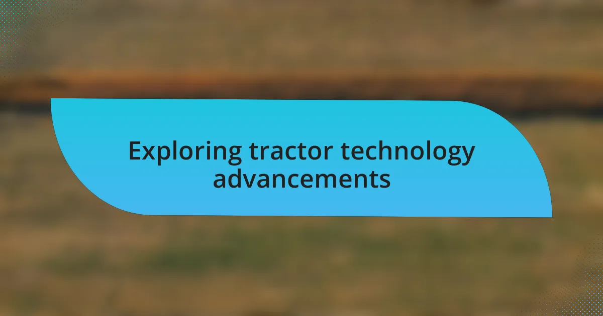 Exploring tractor technology advancements