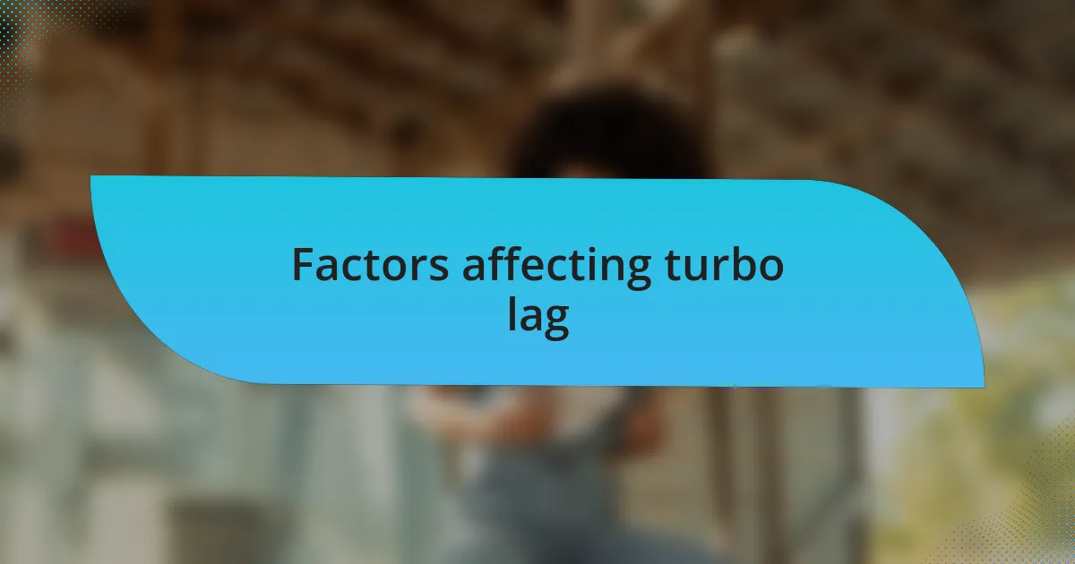 Factors affecting turbo lag