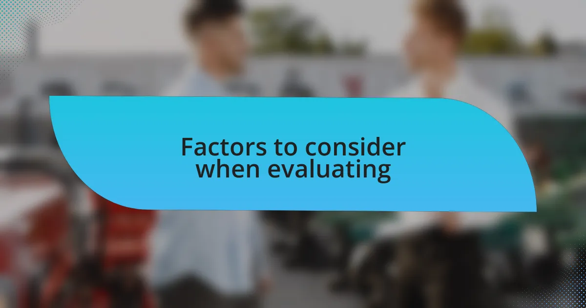 Factors to consider when evaluating