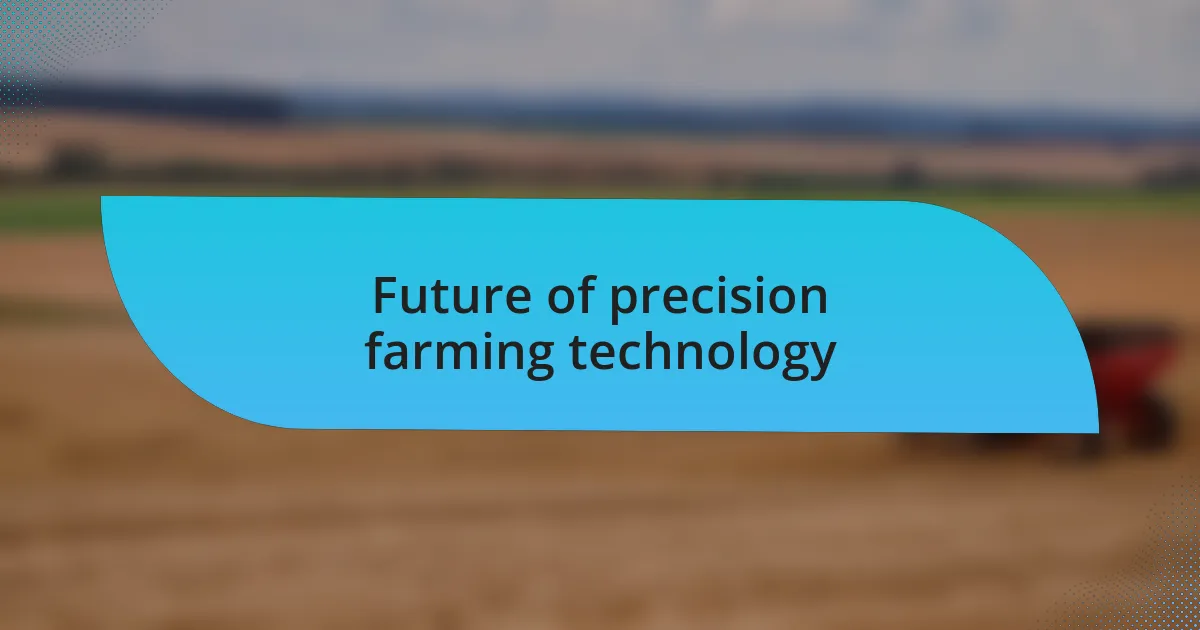 Future of precision farming technology