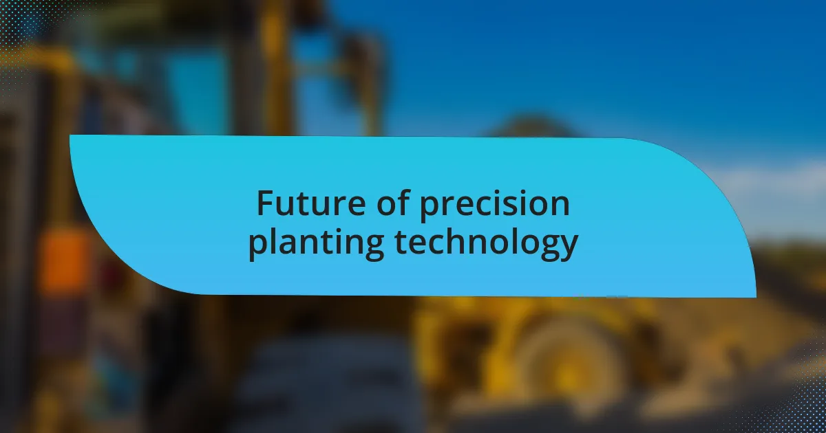 Future of precision planting technology