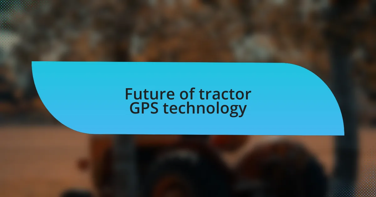 Future of tractor GPS technology