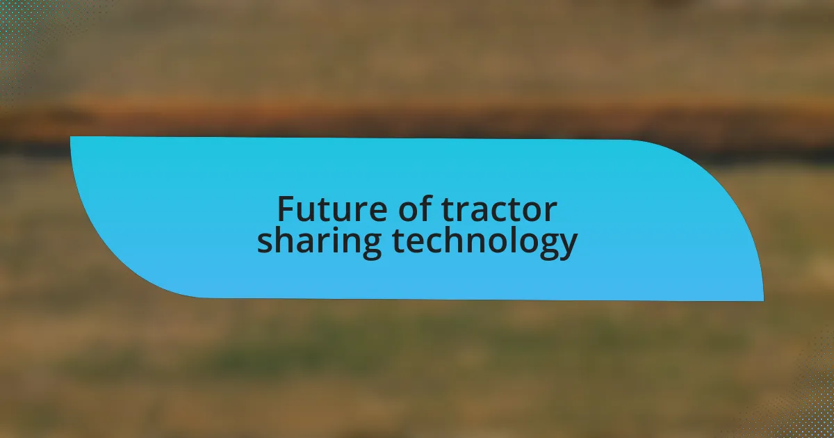 Future of tractor sharing technology