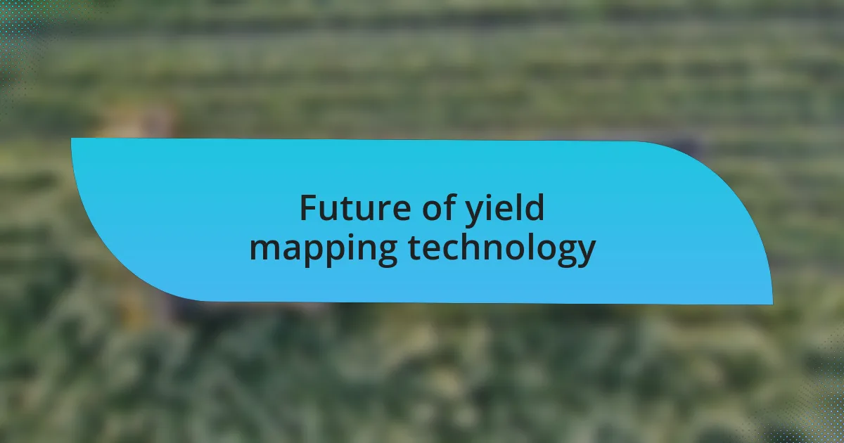 Future of yield mapping technology
