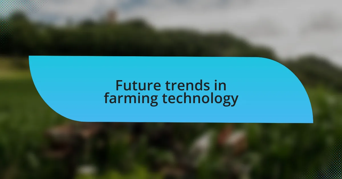Future trends in farming technology