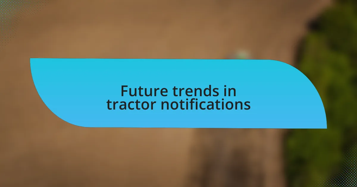 Future trends in tractor notifications