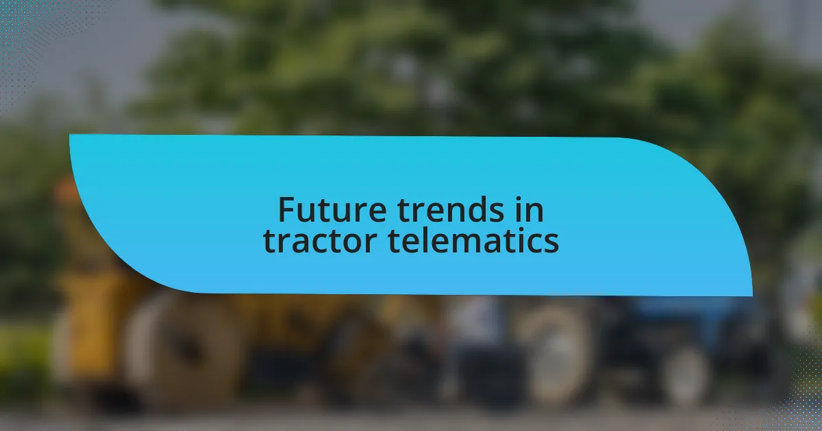 Future trends in tractor telematics