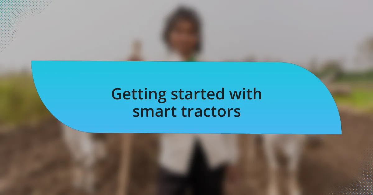 Getting started with smart tractors