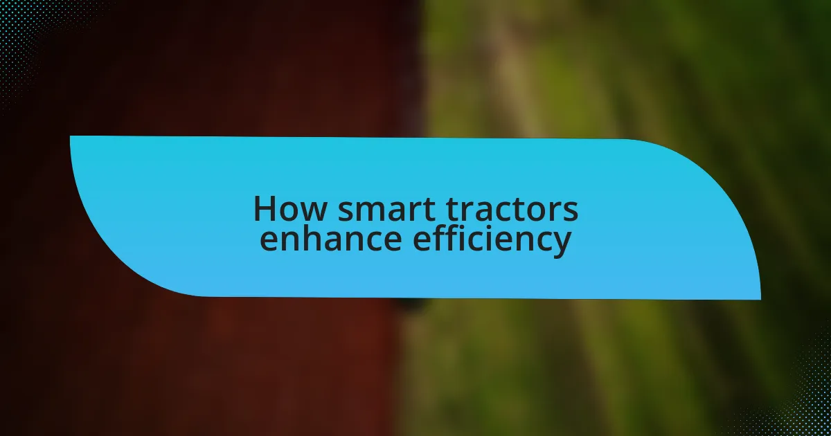 How smart tractors enhance efficiency