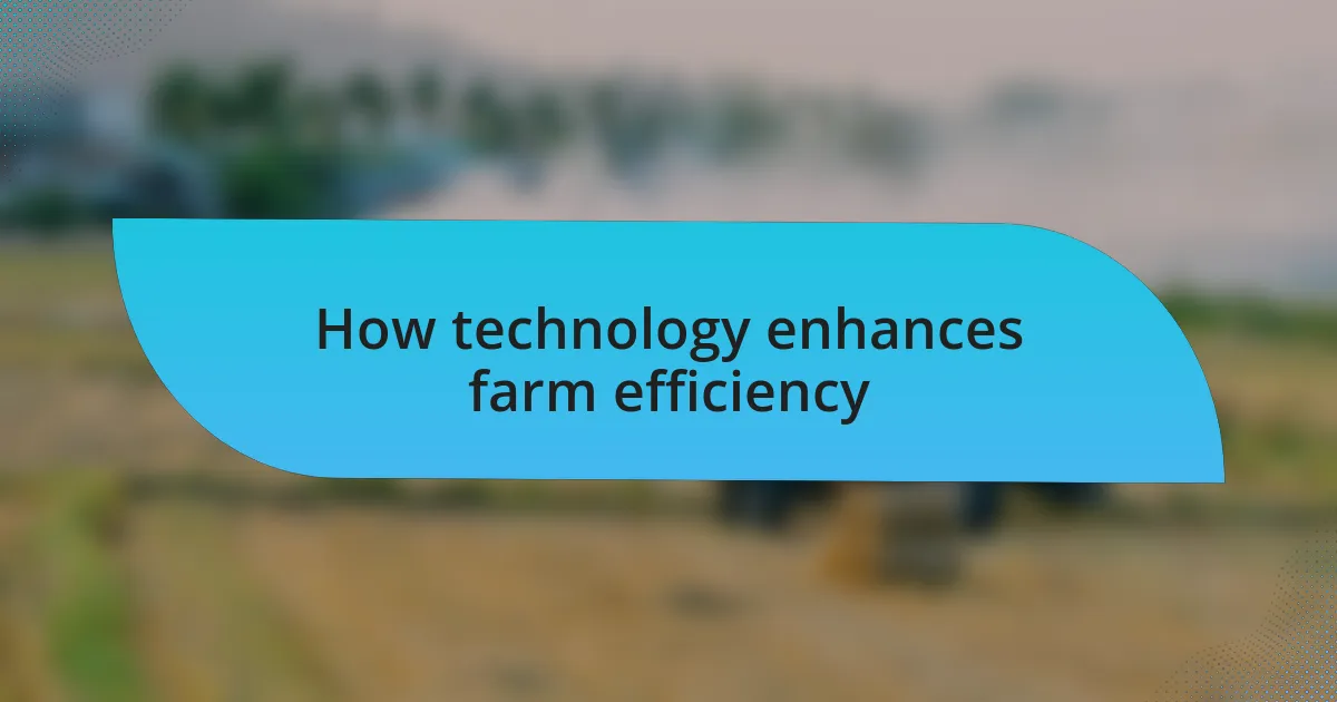 How technology enhances farm efficiency