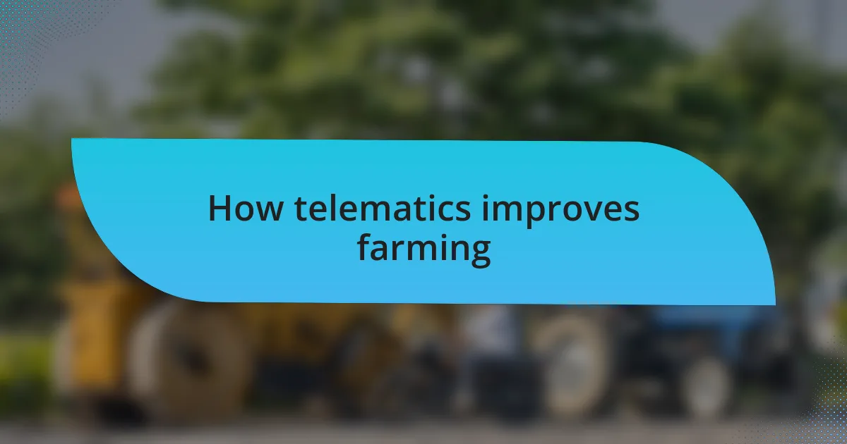 How telematics improves farming