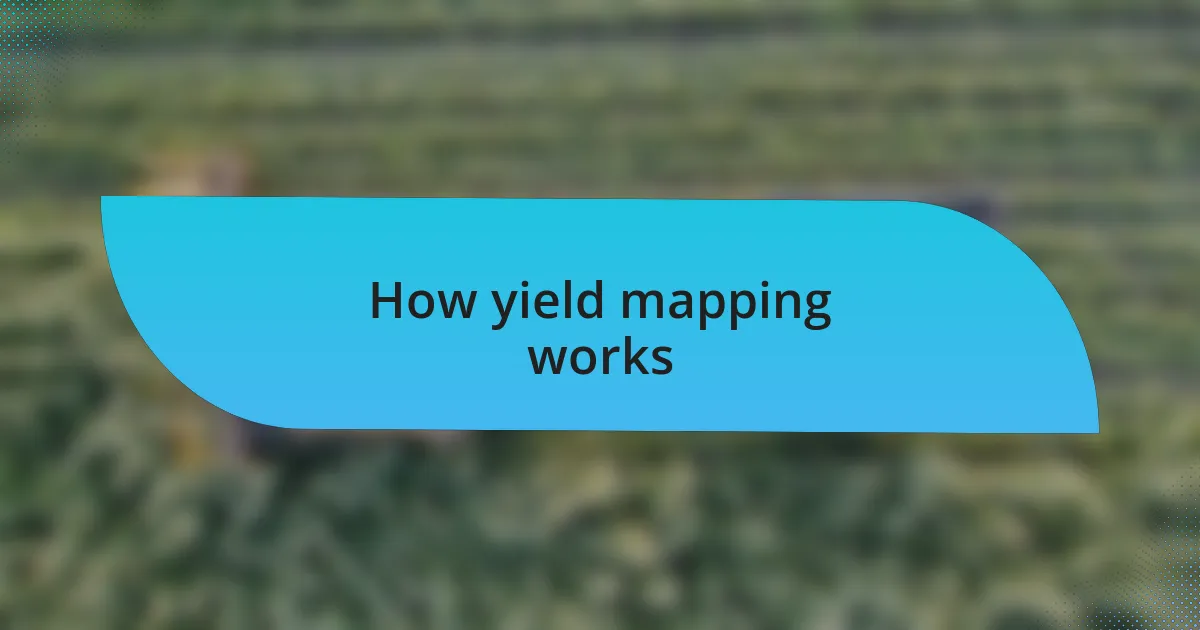 How yield mapping works