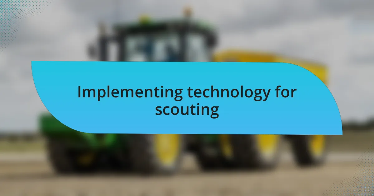 Implementing technology for scouting