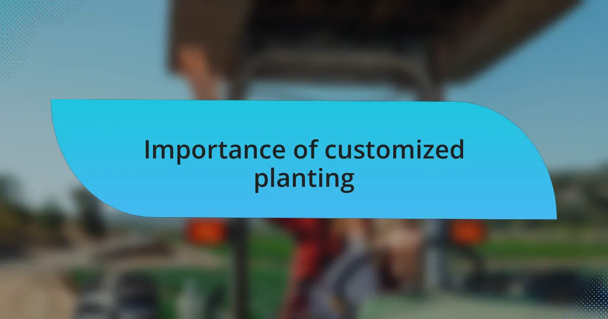 Importance of customized planting