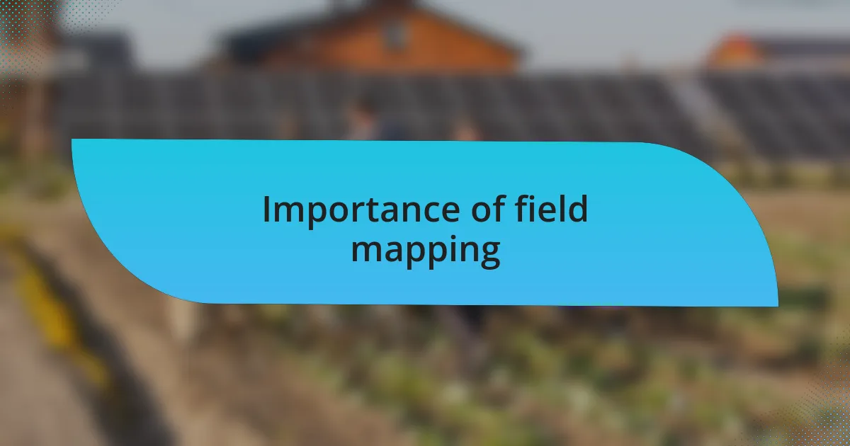 Importance of field mapping
