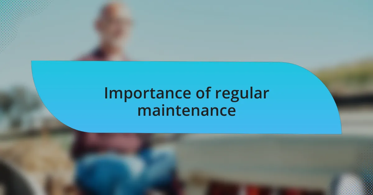Importance of regular maintenance
