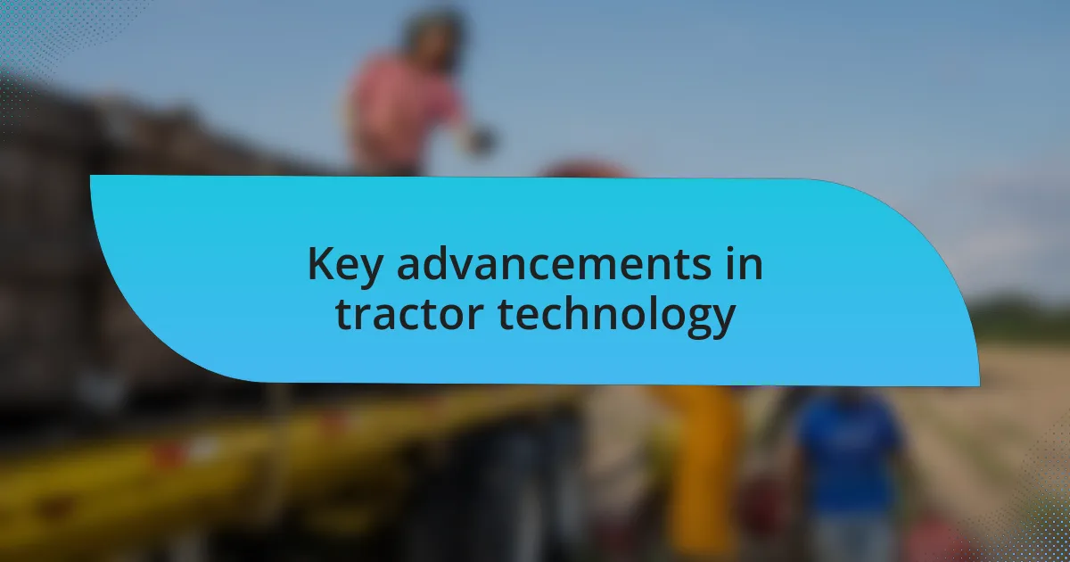 Key advancements in tractor technology