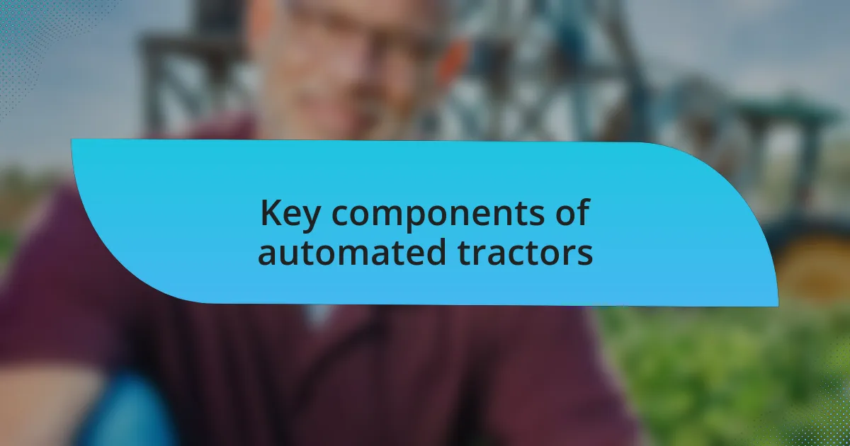 Key components of automated tractors