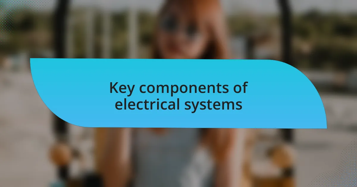 Key components of electrical systems