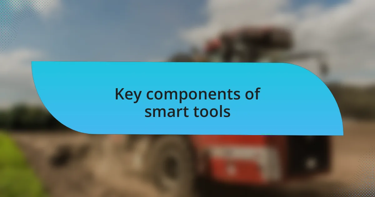 Key components of smart tools