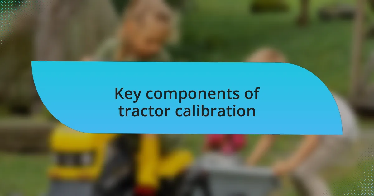 Key components of tractor calibration