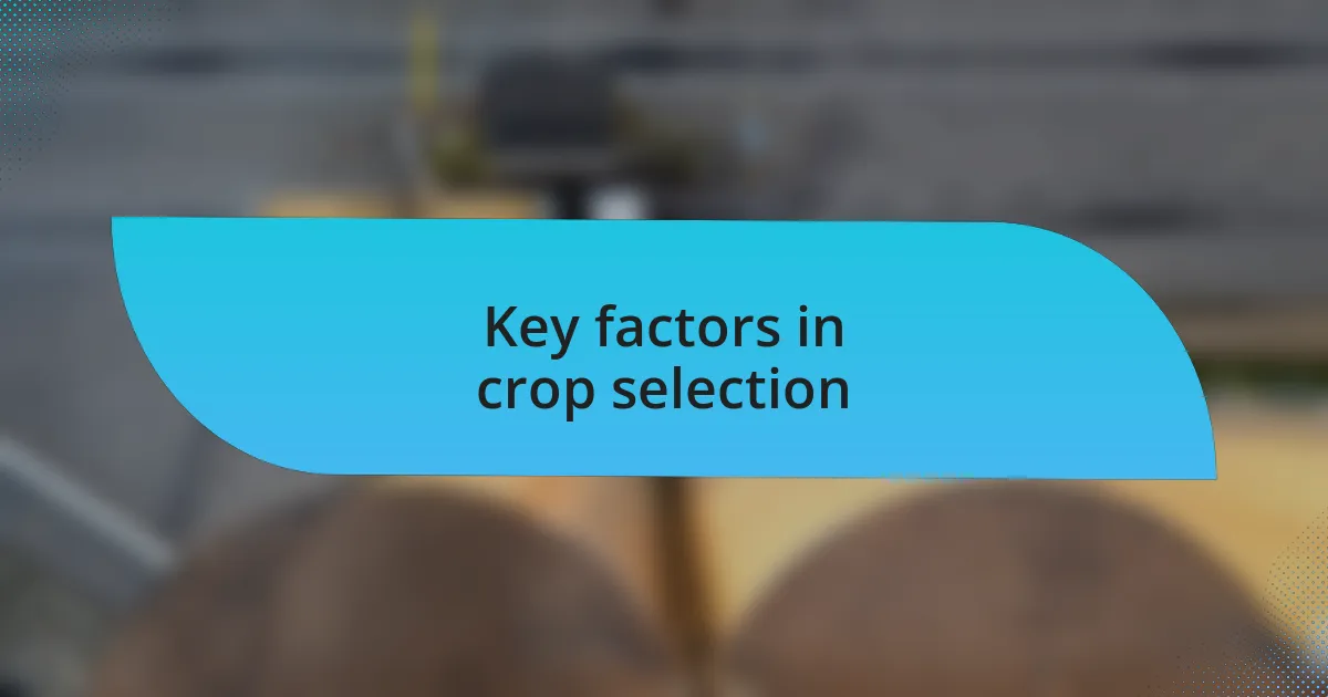 Key factors in crop selection