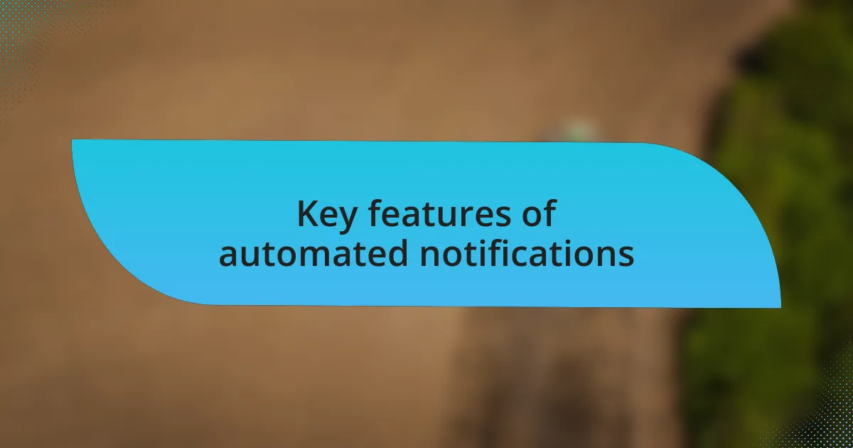 Key features of automated notifications