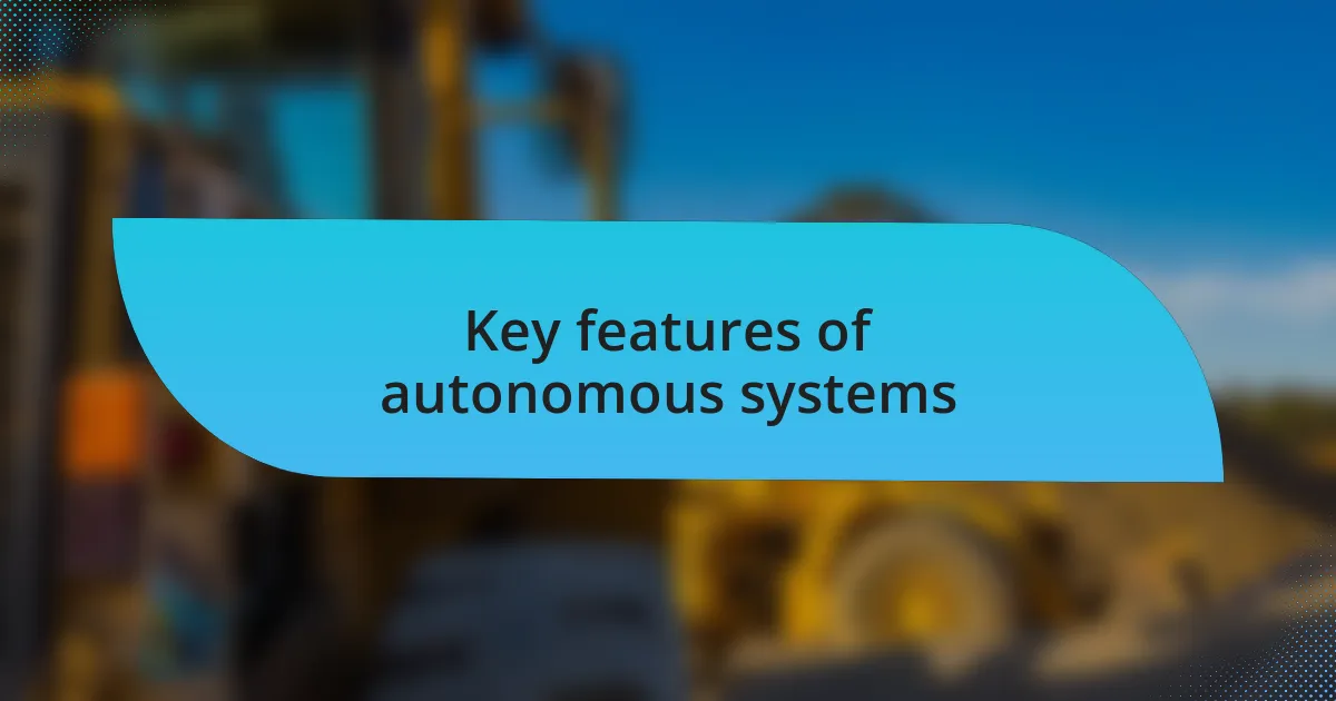 Key features of autonomous systems