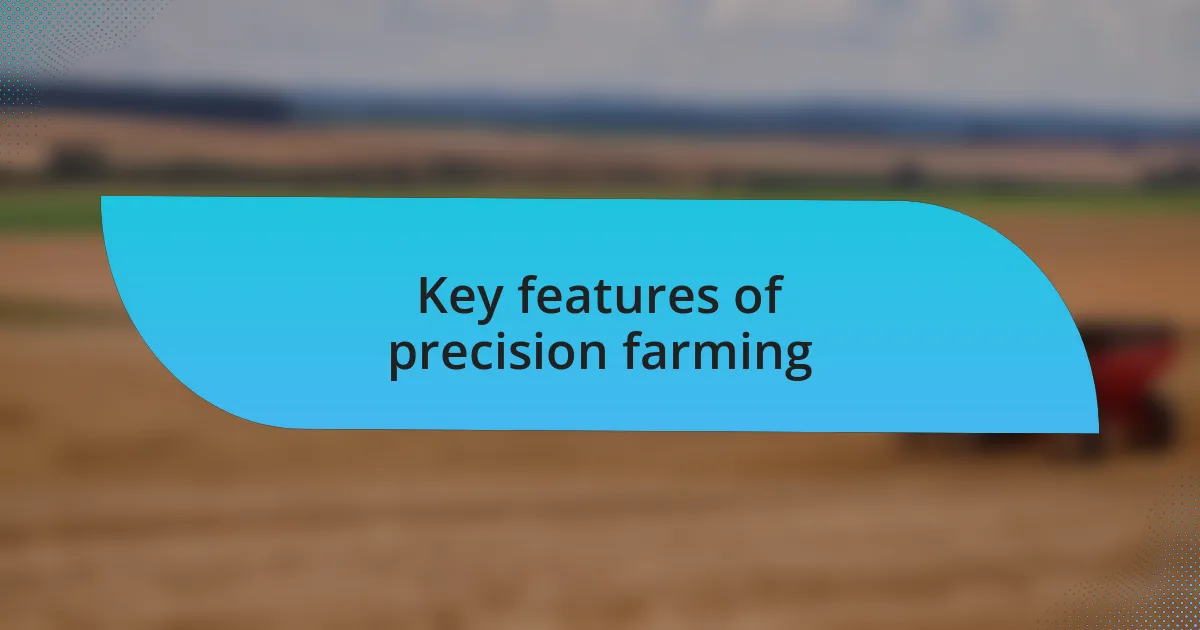 Key features of precision farming