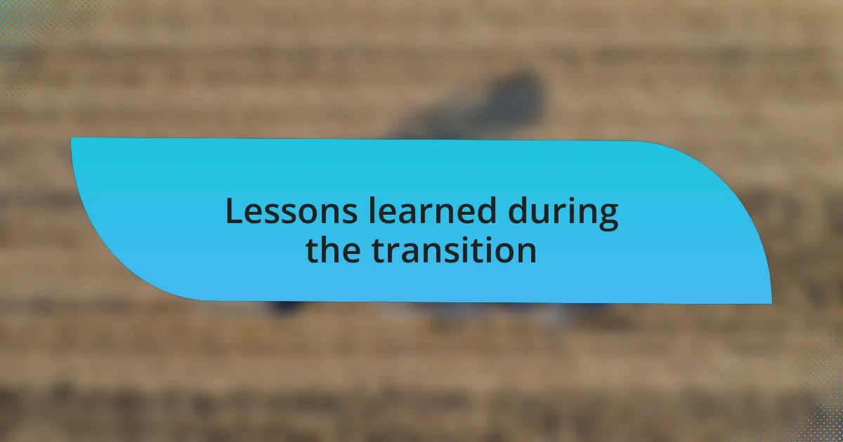 Lessons learned during the transition