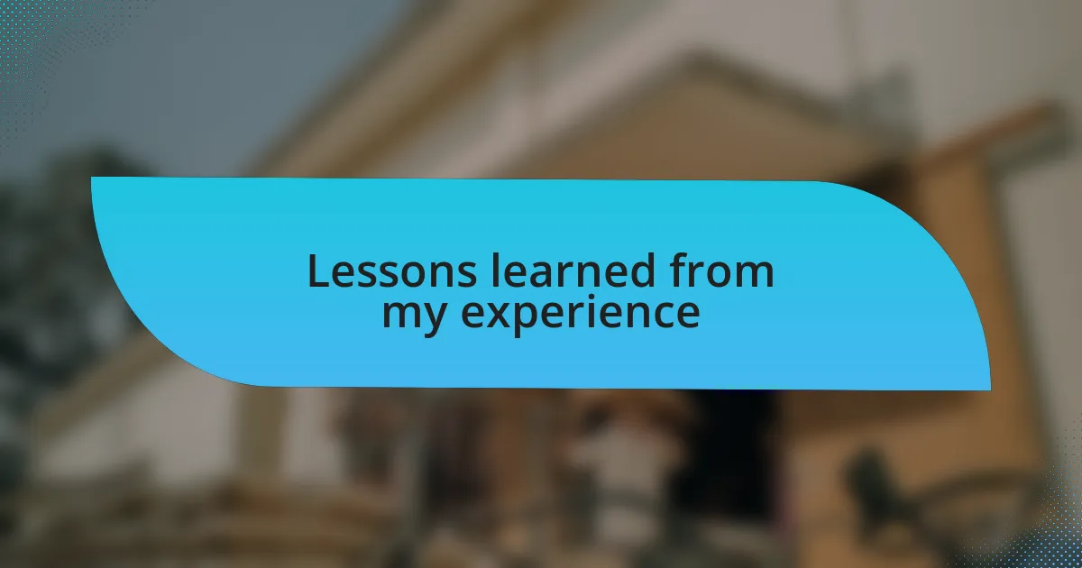 Lessons learned from my experience