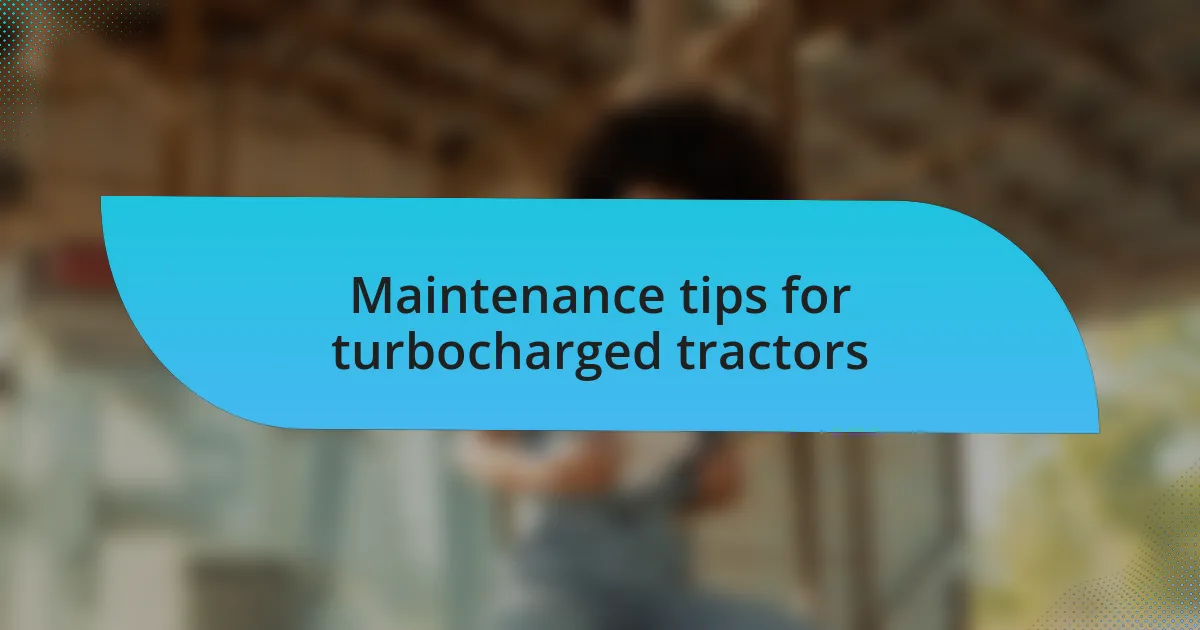 Maintenance tips for turbocharged tractors